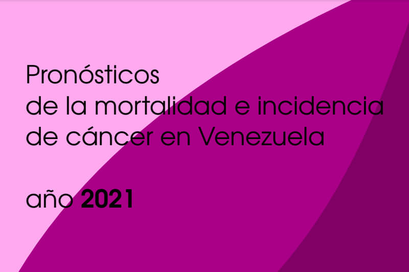 Pronósticos de la mortalidad e incidencia de cáncer en Venezuela, año 2021